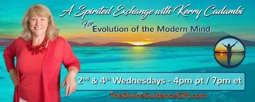 A Spirited Exchange with Kerry Cadambi: For Evolution of the Modern Mind: Awaken Your Connection to Spirit
