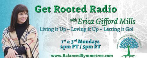Get Rooted Radio with Erica Gifford Mills: Living it Up ~ Loving it Up ~ Letting it Go!: Even A Broken Heart Still Beats