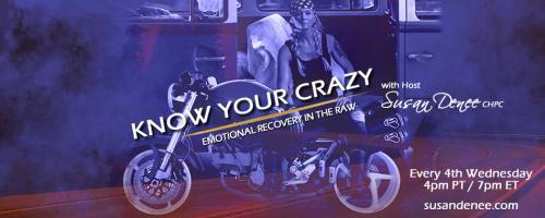 Know Your Crazy with Susan Denee: Emotional Recovery in the Raw: Encore: Four Steps to Staying in the Game of Motivation
