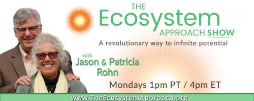 The Ecosystem Approach Show with Jason & Patricia Rohn: A revolutionary way to infinite potential!: A New Approach to Happiness! 